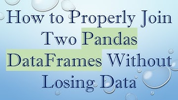 How to Properly Join Two Pandas DataFrames Without Losing Data