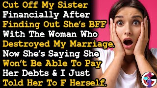 Cut Off Sister Financially After Learning She's BFF w/ My Ex & The Homewrecker She Married AITA