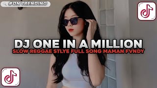 DJ ONE IN A MILLION STYLE REGGAE SLOW VIRAL TIKTOK FULL SONG MAMAN FVNDY 2025
