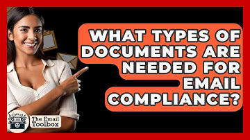 What Types Of Documents Are Needed For Email Compliance? - TheEmailToolbox.com