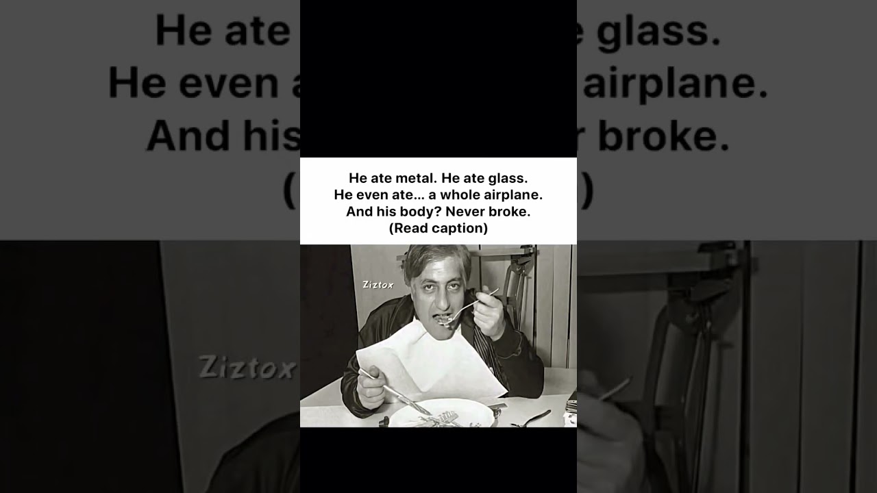 France - 1950s to 2000sName: Michel Lotito (aka Monsieur Mangetout)Most people eat iron