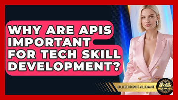 Why Are APIs Important For Tech Skill Development? - College Dropout Millionaire