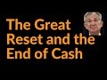 The Great Reset and the End of Cash