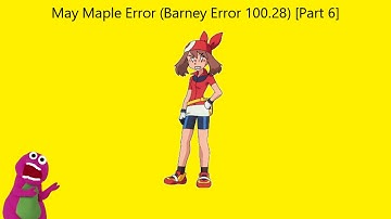 May Maple Error (Barney Error 100.28) [Part 6]