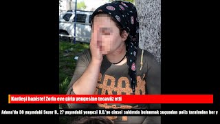 Kardeşi Hapiste! Zorla Eve Girip Yengesine Tecavüz Etti Kardeşi Hapiste! Zorla Eve Girip Yengesine Tecavüz Etti