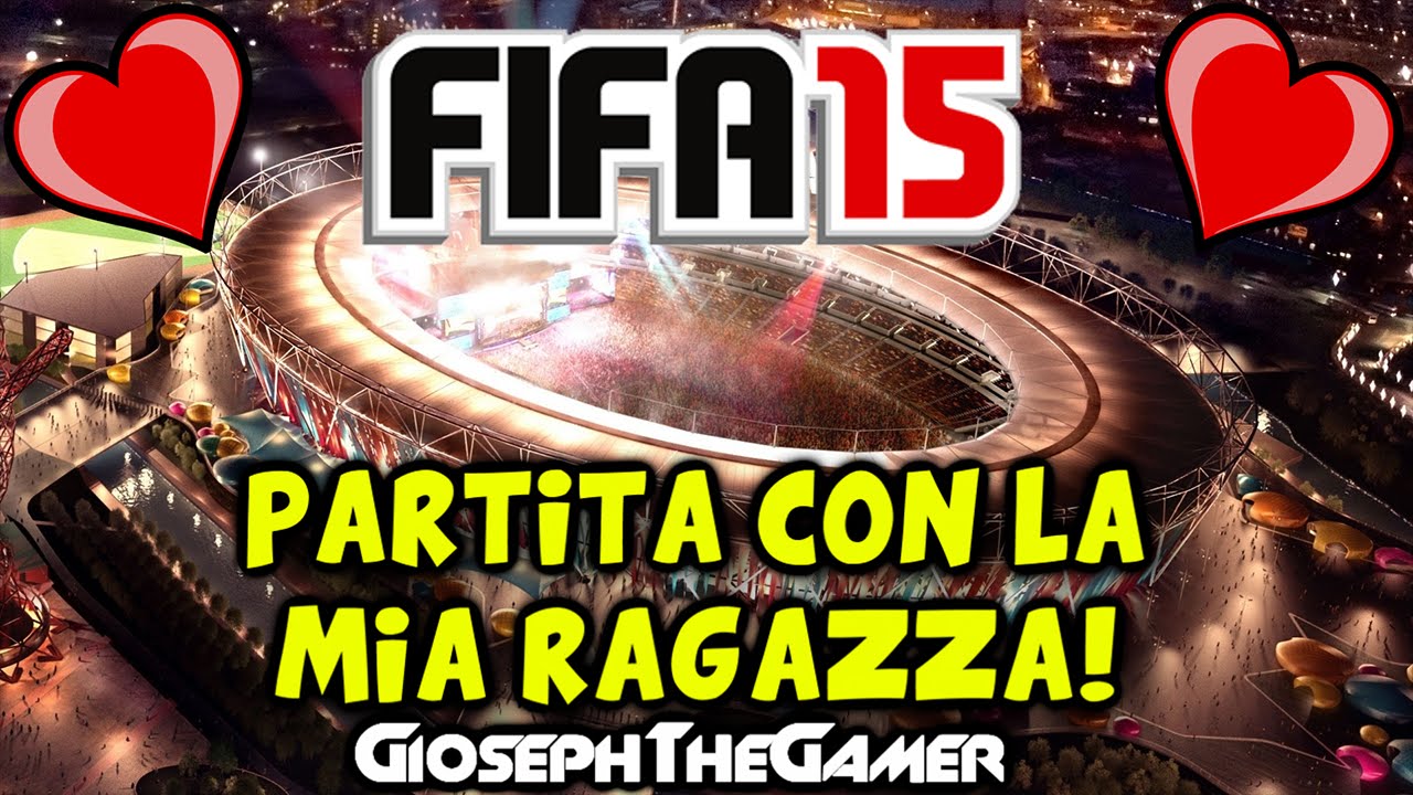 FIFA 15 | GAMEPLAY ITA | Partita con la Mia Ragazza! #1 HD ITA By GiosephTheGamer