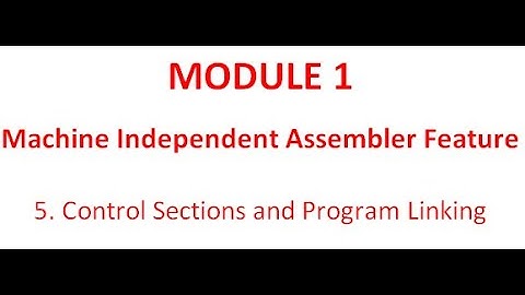 M1_Control Sections  & Program Linking| Machine Independent Assembler Feature