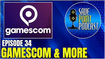 Gamescom, Gaming News & So Much More | Save Point Podcast Episode 34