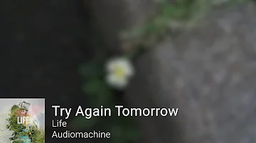 Audiomachine - Try Again Tomorrow (Life)