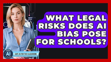What Legal Risks Does AI Bias Pose For Schools? - Safe AI for The Classroom