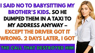I Said No to Babysitting My Brother's Kids. So He DUMPED Them In a Taxi To My Address Anyway—Except