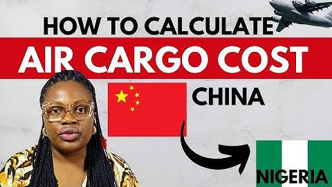 How To  Calculate Air Cargo Shipping Cost From China To Nigeria In 2025 | Shipping From China 