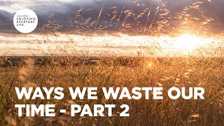 Ways We Waste Our Time - Part 2 | Joyce Meyer | Enjoying Everyday Life