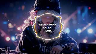 Asuo Asuo x Axi Axi Remix (Bass Boosted)