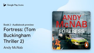 Fortress: (Tom Buckingham Thriller 2) Book 2 By Andy Mcnab · Book Preview