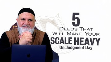 5 Deeds That Will Make Your Scale Heavy on Judgment Day | Ustadh Mohamad Baajour