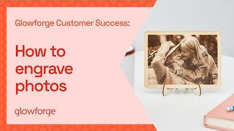 Glowforge Customer Success: How to engrave photos with your Glowforge Aura
