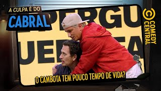 Cambota tem POUCO tempo de vida? | A Culpa É Do Cabral