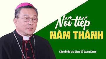 Nối tiếp Năm Thánh | Gặp gỡ Đức Cha Giuse Đỗ Quang Khang | Năm Thánh 2025