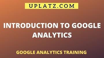 Introduction to Google Analytics | Uplatz