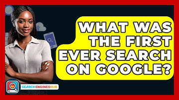 What Was The First Ever Search On Google? - SearchEnginesHub.com
