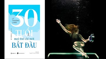 Chương 1: QUỸ TÍCH | Sách 30 Tuổi Mọi thứ Chỉ mới Bắt đầu | Tác giả Lý thượng Long |Tiểu Biên Dịch