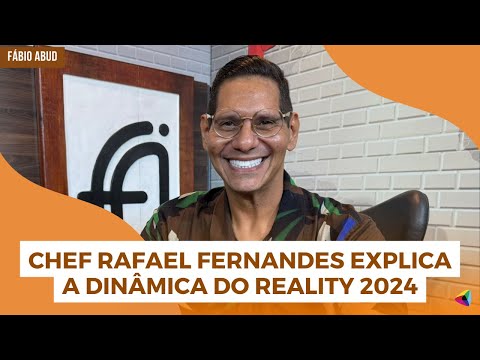 Chef Rafael Fernandes explica a dinâmica do reality 2024 | Programa Fábio Abud