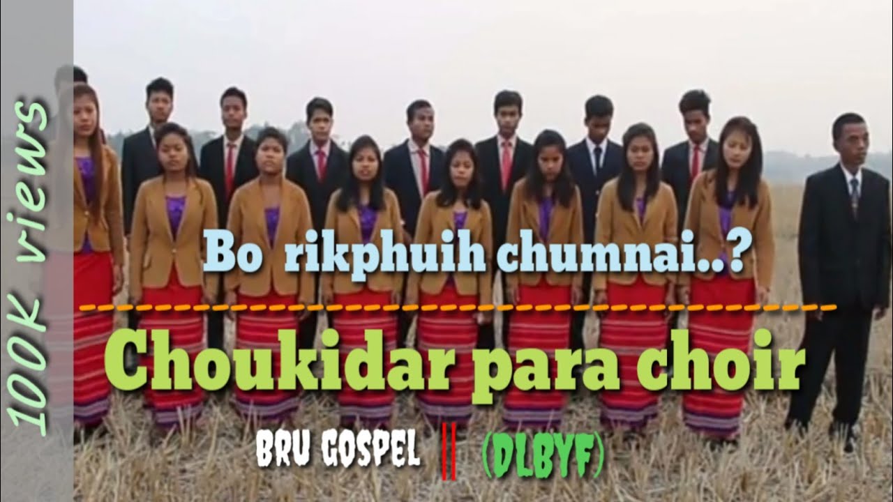 Ri kphuih chumnai  Choukidar para choir DLBYF  Bru gospel