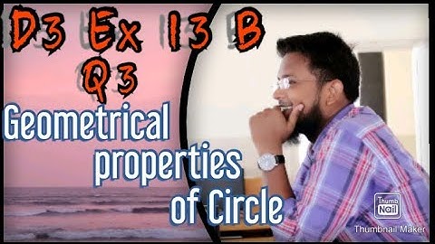 Q3 || Ex 13B || D3 || Geometrical properties of a Circle || NSM 7th edition