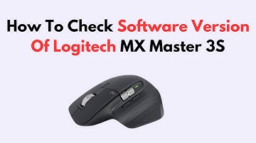 How To Check Software Version Of Logitech MX Master 3S
