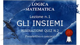 1-2 QUIZ: GLI INSIEMI. Preparazione concorsi. Preparazione prova preselettiva. Logica matematica