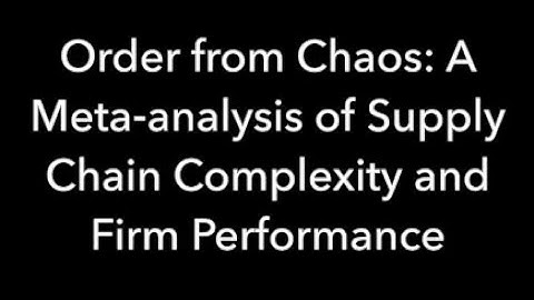 Spotlight: Order from Chaos: A Meta‐analysis of Supply Chain Complexity and Firm Performance