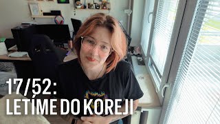 LETÍME DO KOREJI ✈️ | TÝDENNÍ VLOG 17/52