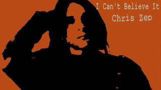 I Cant Believe It - Chris Zep