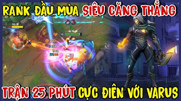 TỐC CHIẾN : Đầu Mùa Cực Căng Trận 25 Phút, Giáo Án Varus Meta Mới Lên Đồ Carry Cực Khoẻ
