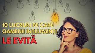 10 Lucruri pe care oamenii inteligenți le evită! Dezvoltare personala.