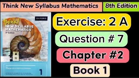 Exercise 2A question 7 , book 1 | 8th Edition think new syllabus mathematics book 1 chapter 2 |d1