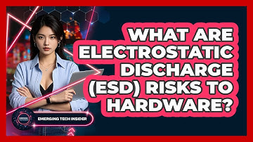 What Are Electrostatic Discharge (ESD) Risks To Hardware? - Emerging Tech Insider