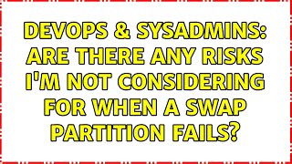 DevOps & SysAdmins: Are there any risks I'm not considering for when a swap partition fails?