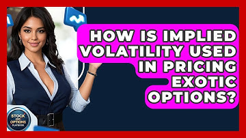 How Is Implied Volatility Used In Pricing Exotic Options? - Stock and Options Playbook