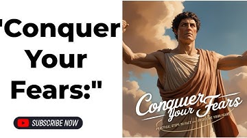 "Conquer Your Fears: Practical Steps to Face and Overcome Your Fears."