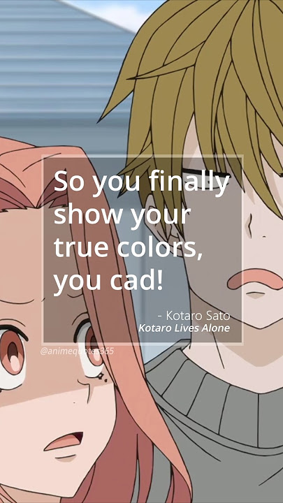 When was the last time someone showed your their true colors? #animequotes #kotarolivesalone