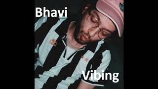 Bhavi - Vibing