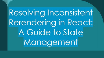 Resolving Inconsistent Rerendering in React: A Guide to State Management