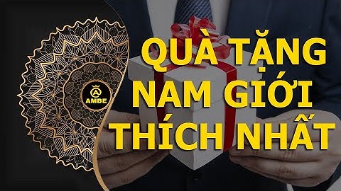Đàn ông thích được tặng quà gì nhất | Món quà khiến phái mạnh đổ cái uỳnh | Ambe