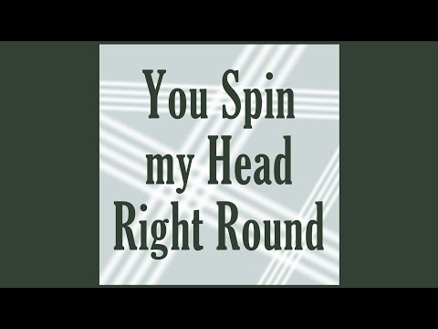 You Spin My Head Right Round 