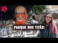 Lutamos com TITÃS no PARQUE de SHINGEKI NO KYOJIN no JAPÃO!