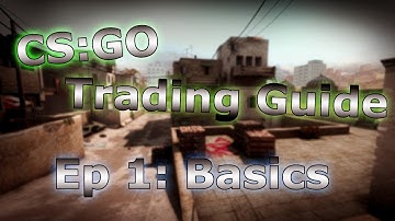 CS:GO Trading Guide | Ep. 1: Basics