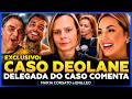 CASO DEOLANE COM DELEGADA DO CASO MARIA CORSATO NO TUBACAST