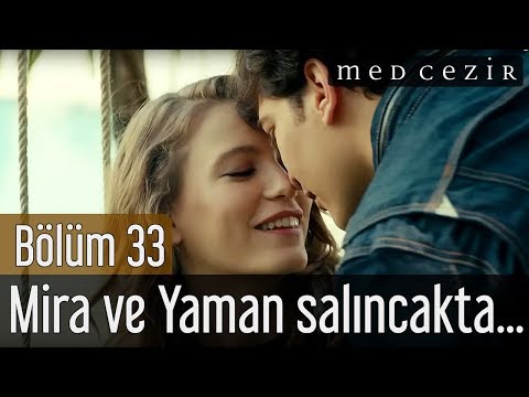 Medcezir 33 Bölüm - Mira ve Yaman salıncakta...